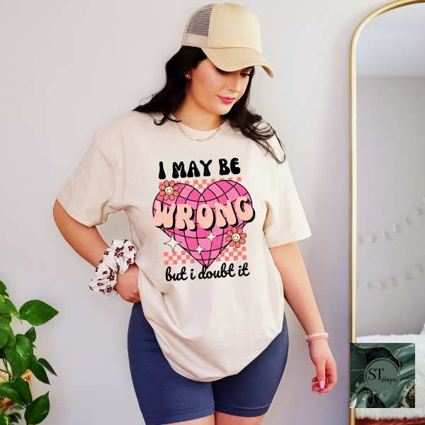 I may be wrong but I doubt it T-Shirt