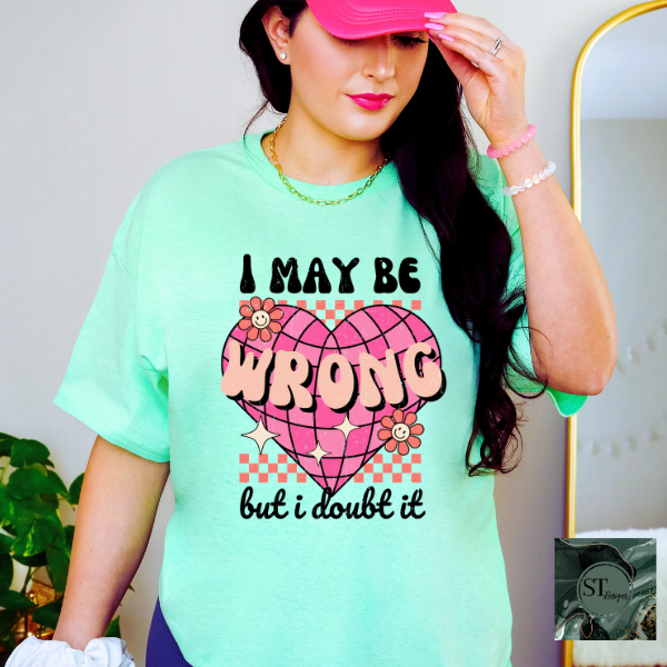 I may be wrong but I doubt it T-Shirt