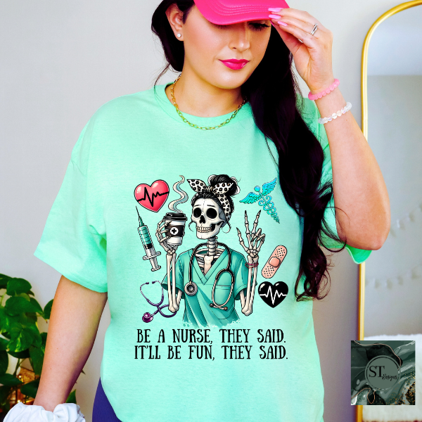 Be a nurse they said it'll be fun they said T-Shirt