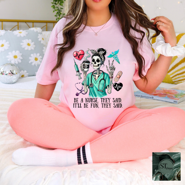 Be a nurse they said it'll be fun they said T-Shirt
