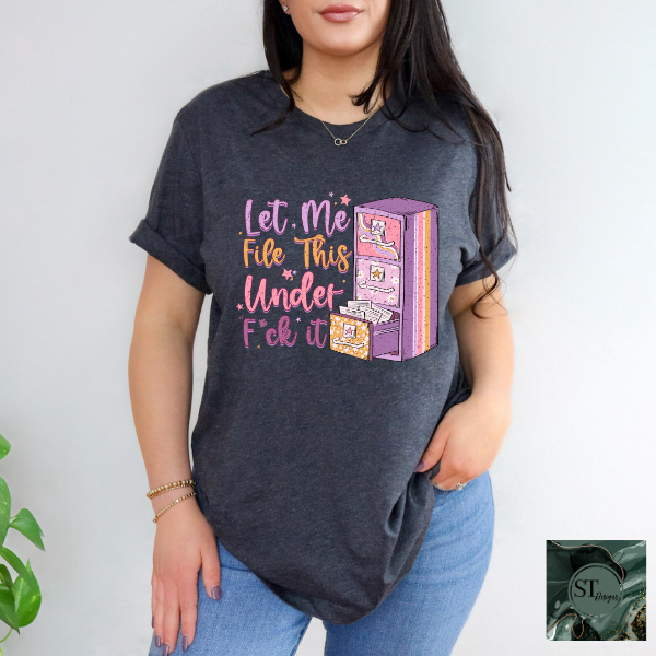 Let me file the under F it T-Shirt