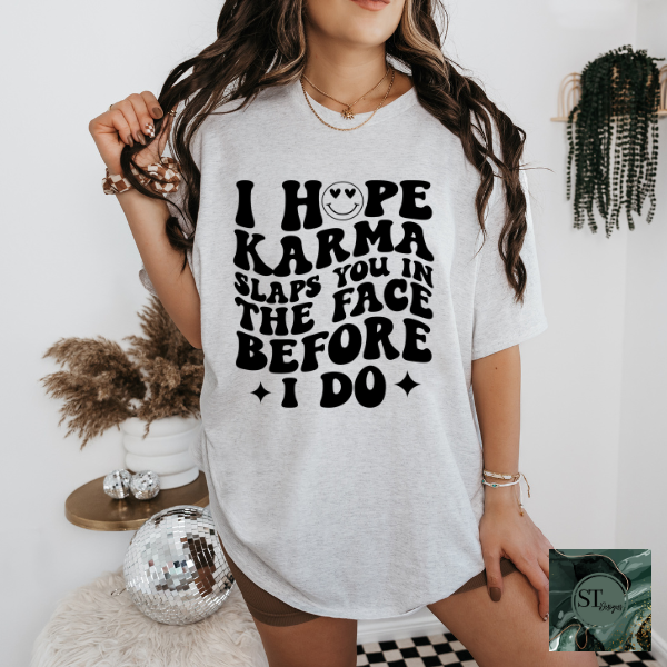 I hope karma slaps you in the face T-Shirt