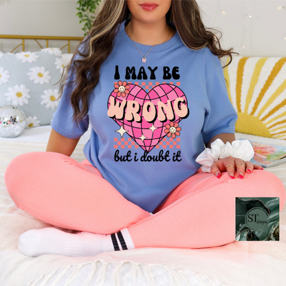 I may be wrong but I doubt it T-Shirt