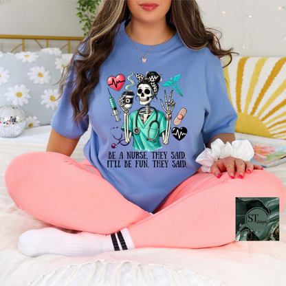 Be a nurse they said it'll be fun they said T-Shirt