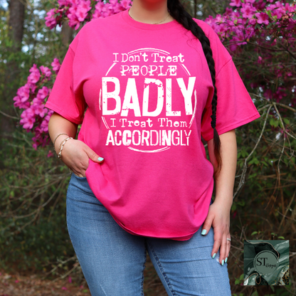 I don't treat people badly T-Shirt