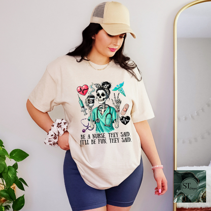 Be a nurse they said it'll be fun they said T-Shirt