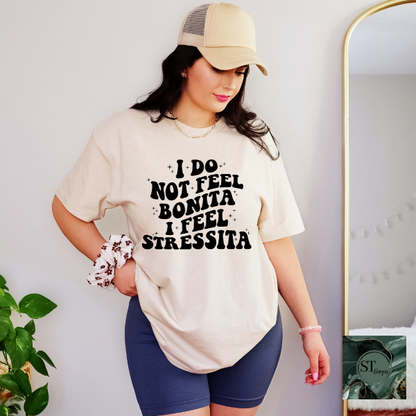 I do not feel bonita I feel stressita T-Shirt
