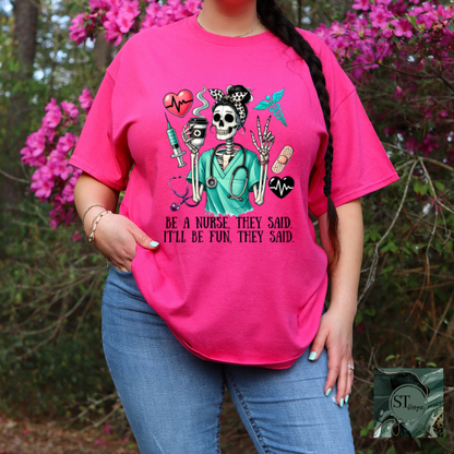 Be a nurse they said it'll be fun they said T-Shirt