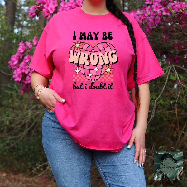 I may be wrong but I doubt it T-Shirt