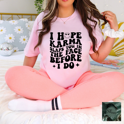 I hope karma slaps you in the face T-Shirt