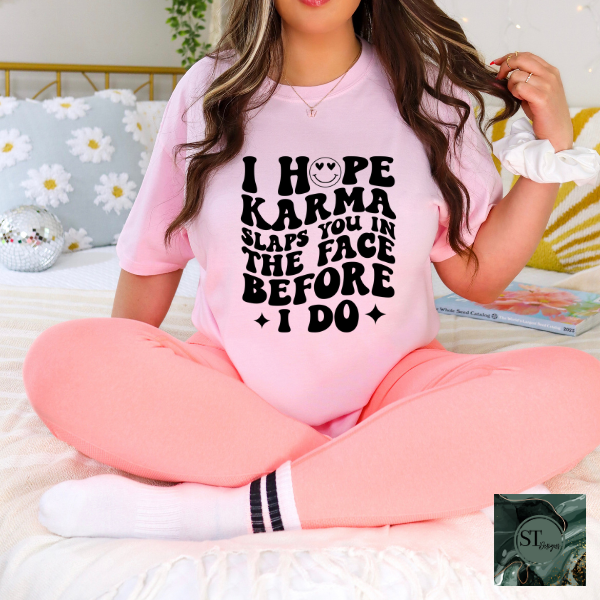 I hope karma slaps you in the face T-Shirt
