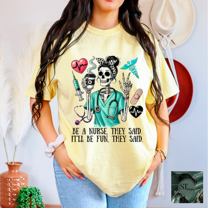 Be a nurse they said it'll be fun they said T-Shirt