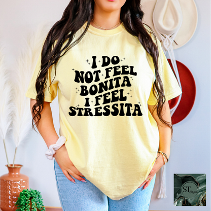 I do not feel bonita I feel stressita T-Shirt