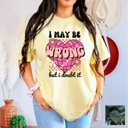 I may be wrong but I doubt it T-Shirt