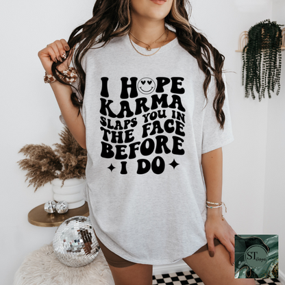I hope karma slaps you in the face T-Shirt