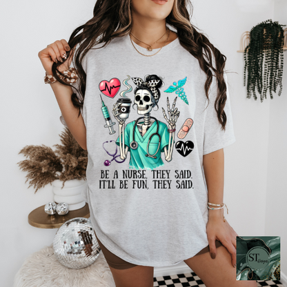 Be a nurse they said it'll be fun they said T-Shirt